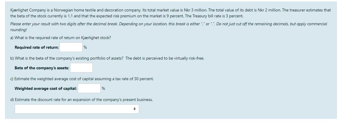 please help to solve the problem, by showing step-by-step solution Kjrlighet Company
