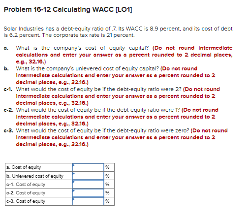  Problem 16-12 Calculating WACC [LO1] Solar Industries has a debt-equity ratio