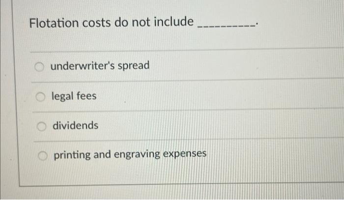 please answer asap! Thank you so much Flotation costs do not include