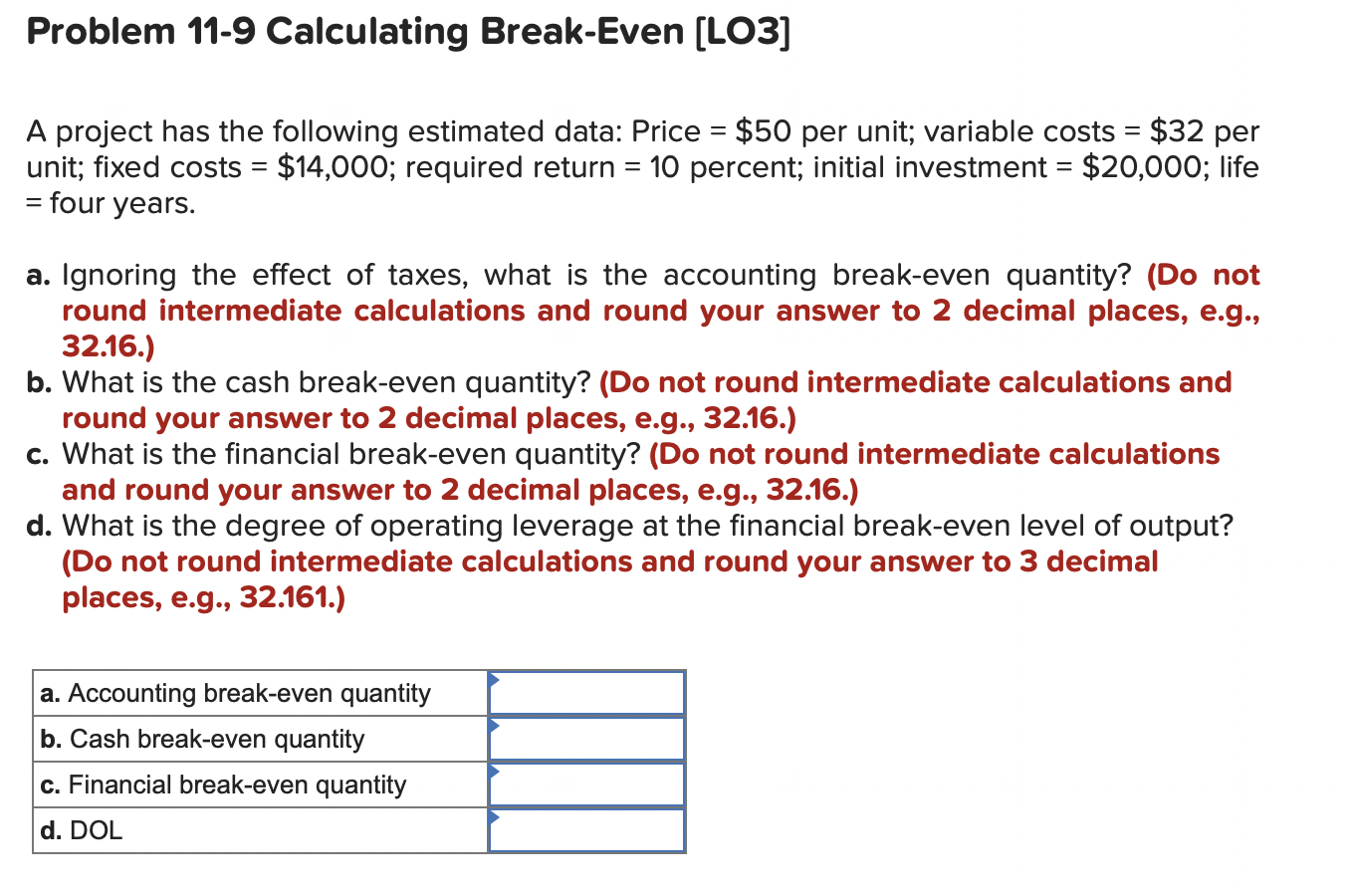  Problem 11-9 Calculating Break-Even [LO3] A project has the following estimated