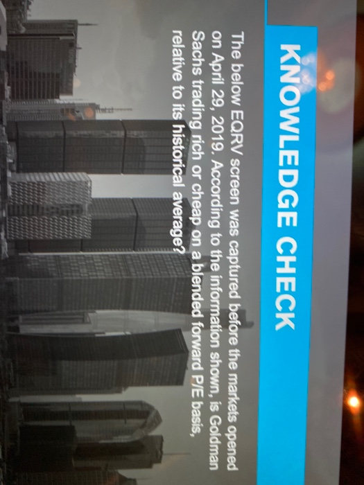  KNOWLEDGE CHECK The below EQRV screen was captured before the markets