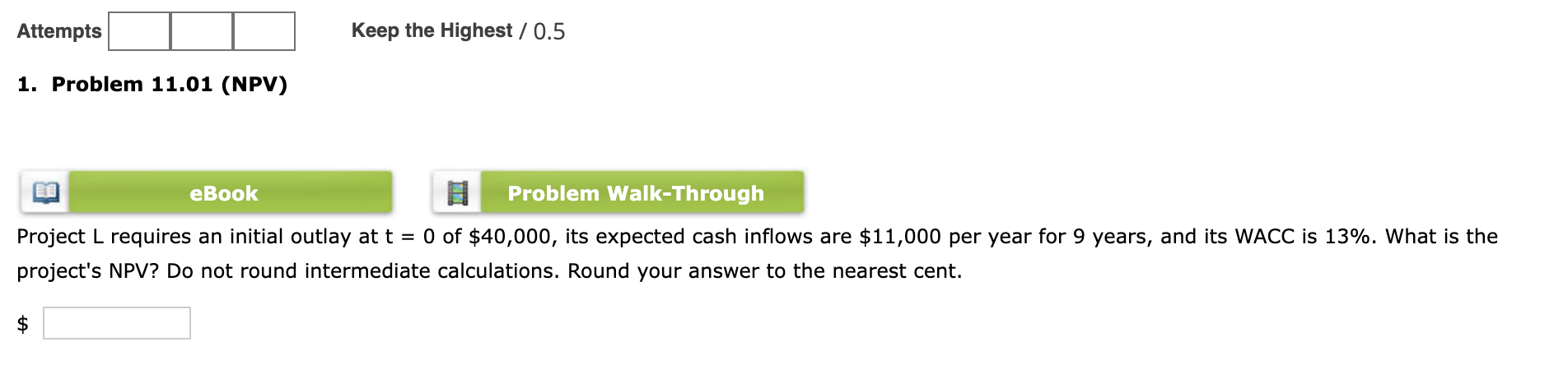  Attempts Keep the Highest / 0.5 1. Problem 11.01 (NPV) eBook