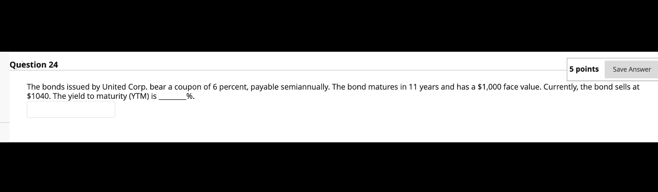 Please explain answer Question 24 5 points Save Answer The bonds issued