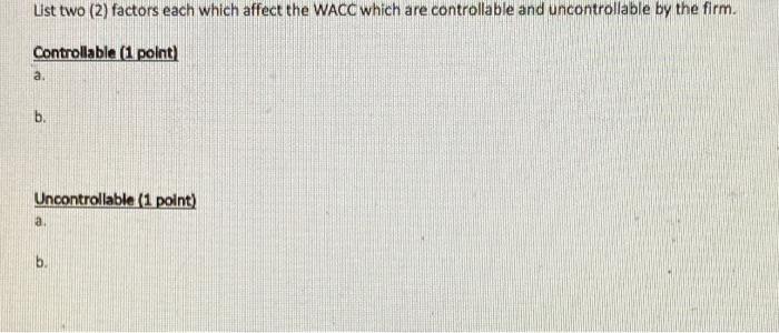 List two (2) factors each which affect the WACC which are