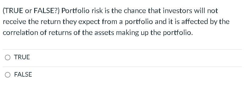 expected value. FALSE O TRUE (TRUE or FALSE?) Diversifiable risk is a