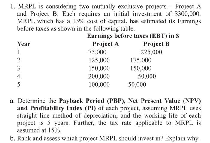 help me please.m - 1. MRPL is considering two mutually exclusive projects