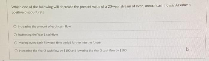  Which one of the following will decrease the present value of