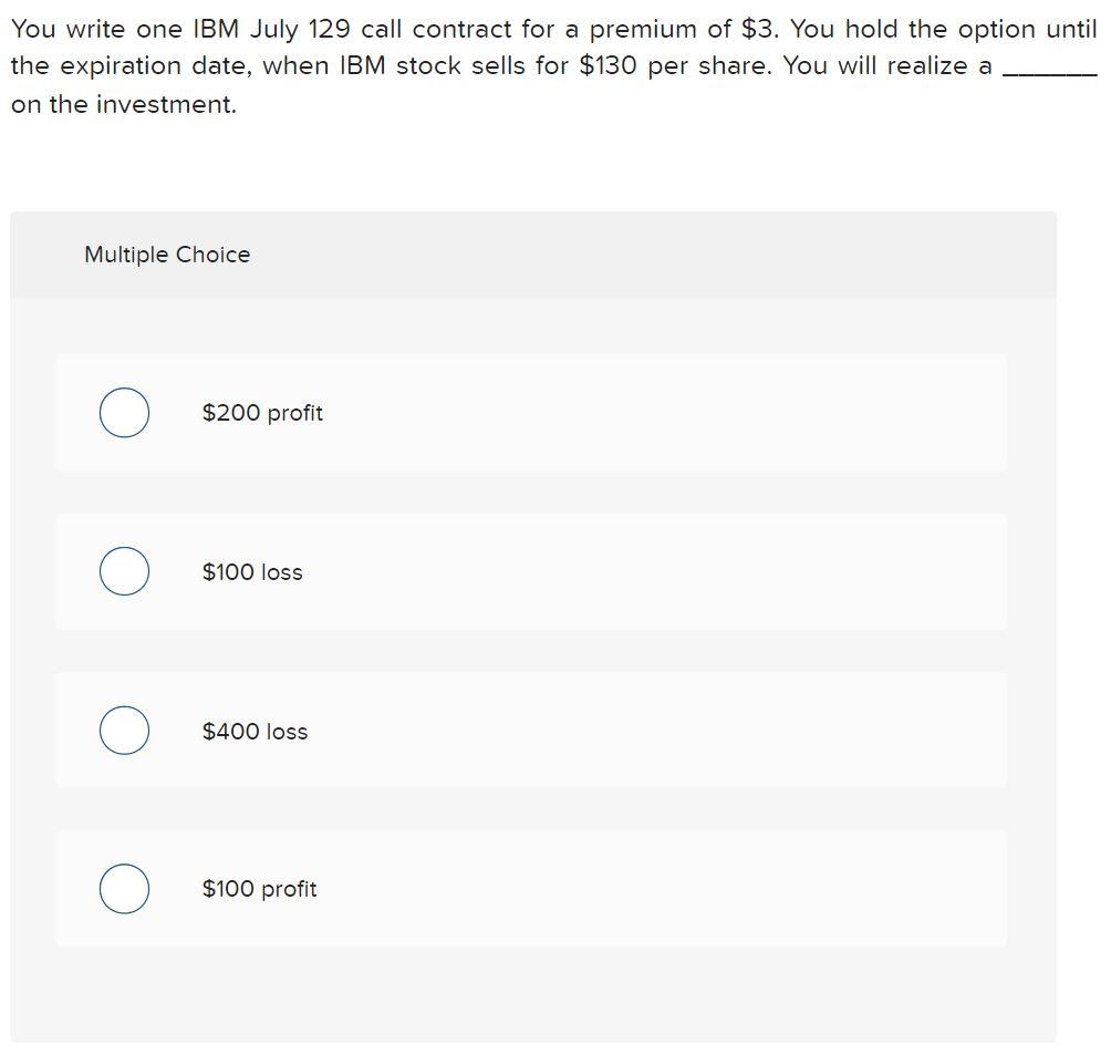 Please answer by 9:30 pm ET You write one IBM July 129