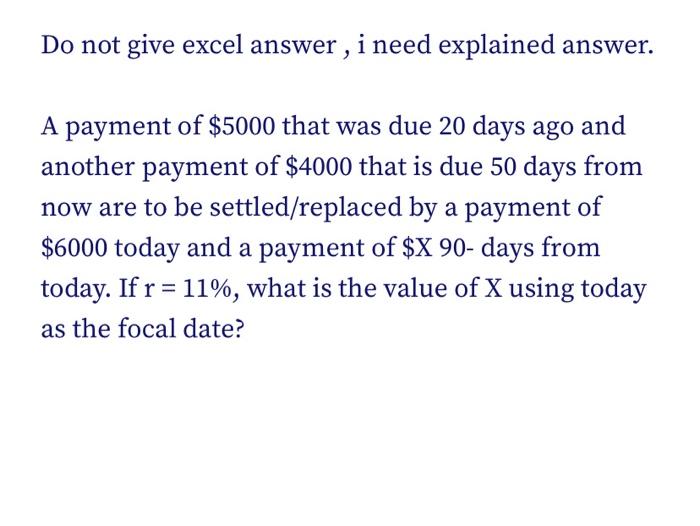  Do not give excel answer, i need explained answer. A payment