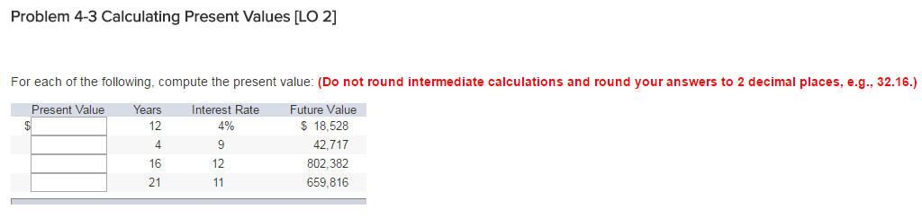  Problem 4-3 Calculating Present Values [LO 2] For each of the