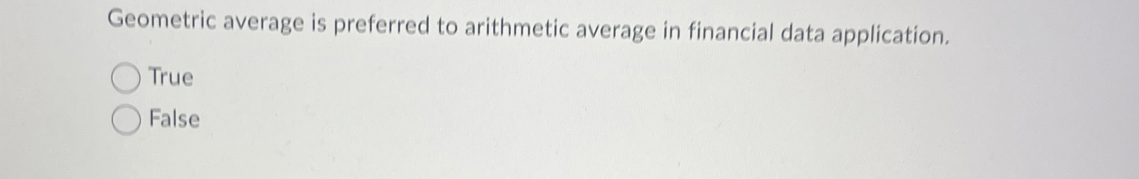  Geometric average is preferred to arithmetic average in financial data application.