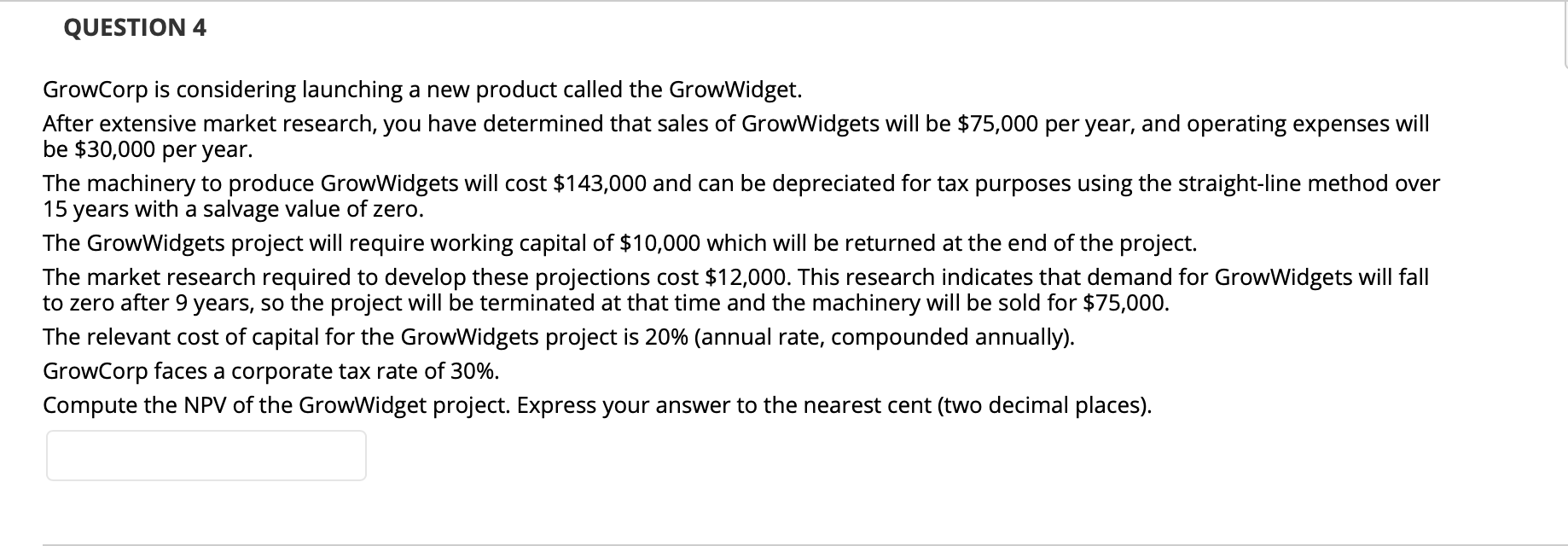  Please help QUESTION 4 GrowCorp is considering launching a new product