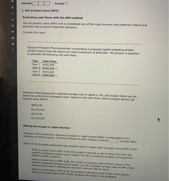  Attempts Average/3 1. Net present value (NPV) Evaluating cash flows with