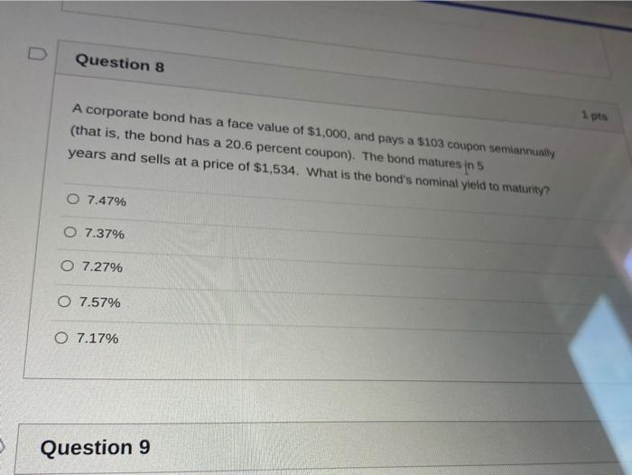  D Question 8 A corporate bond has a face value of