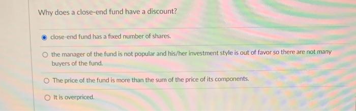  Why does a close-end fund have a discount? close end fund