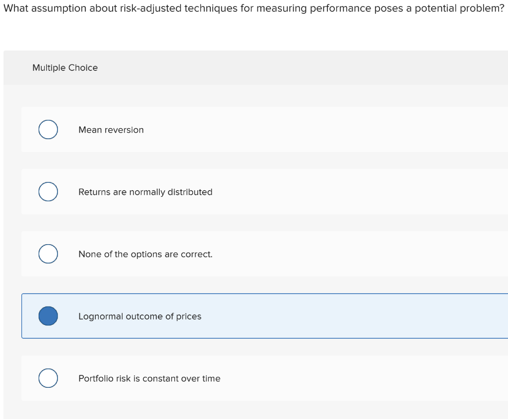  What assumption about risk-adjusted techniques for measuring performance poses a potential