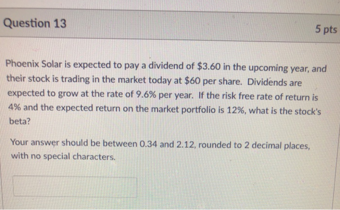  Question 13 5 pts Phoenix Solar is expected to pay a