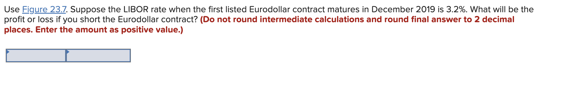 Use Figure 23.7. Suppose the LIBOR rate when the first listed