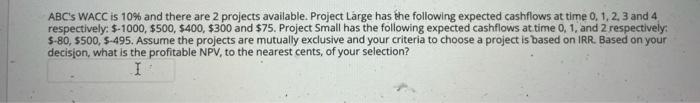  ABC'S WACC is 10% and there are 2 projects available. Project