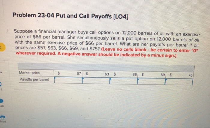  Problem 23-04 Put and Call Payoffs (LO4] Suppose a financial manager