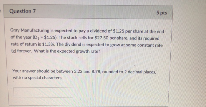  Question 7 5 pts Gray Manufacturing is expected to pay a