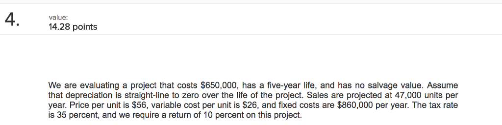  4 value 14.28 points We are evaluating a project that costs