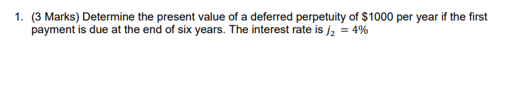 1. (3 Marks) Determine the present value of a deferred perpetuity