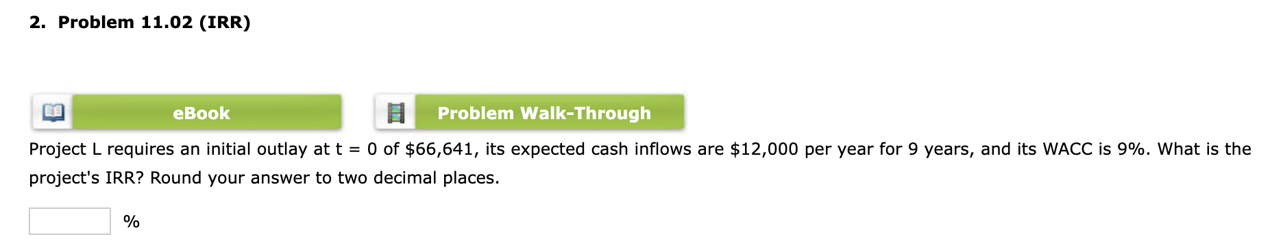  2. Problem 11.02 (IRR) eBook Problem Walk-Through Project L requires an