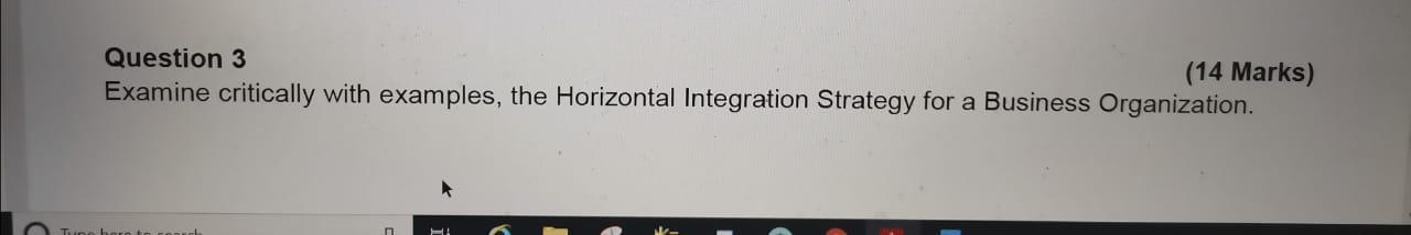 Question 3 (14 Marks) Examine critically with examples, the Horizontal Integration