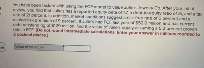  You have been tasked with using the FCF model to value