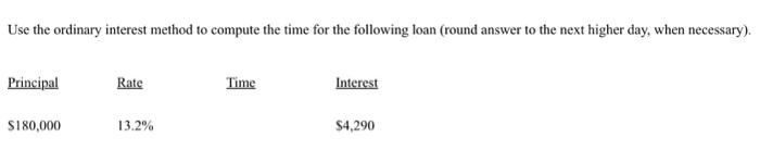  Use the ordinary interest method to compute the time for the