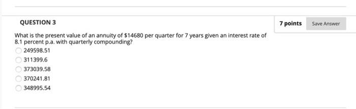  7 points Save Answer QUESTION 3 What is the present value