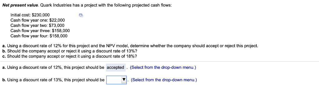  Net present value. Quark Industries has a project with the following