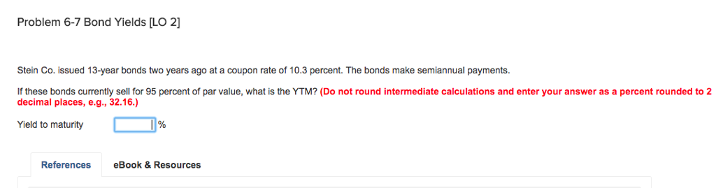Please list the exact formula, no excel. Problem 6-7 Bond Yields [LO