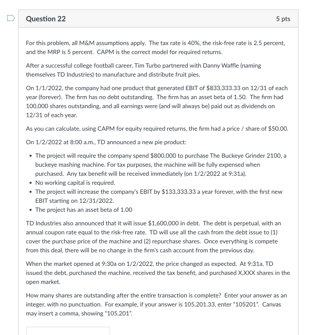  U Question 22 5 pts For this problem, all M&M assumptions