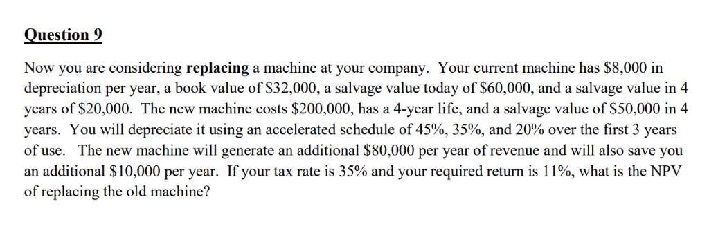  Question 9 Now you are considering replacing a machine at your