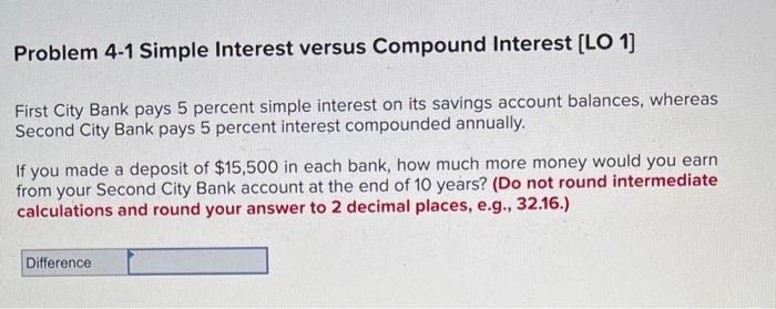 Problem 4-1 Simple Interest versus Compound Interest [LO 1] First City