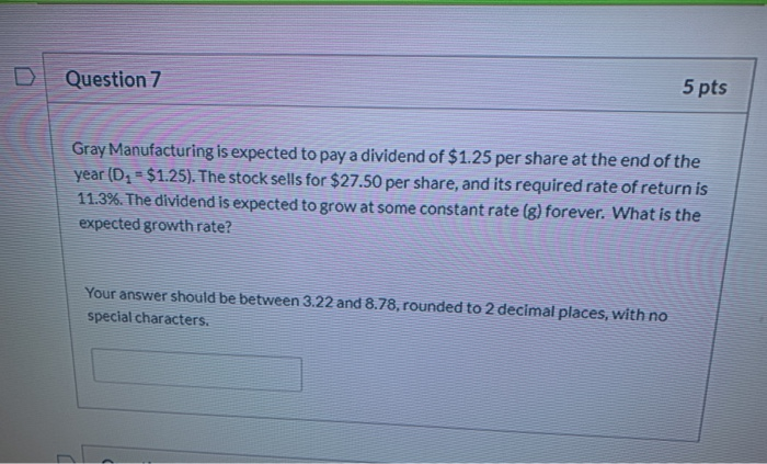  Question 7 5 pts Gray Manufacturing is expected to pay a