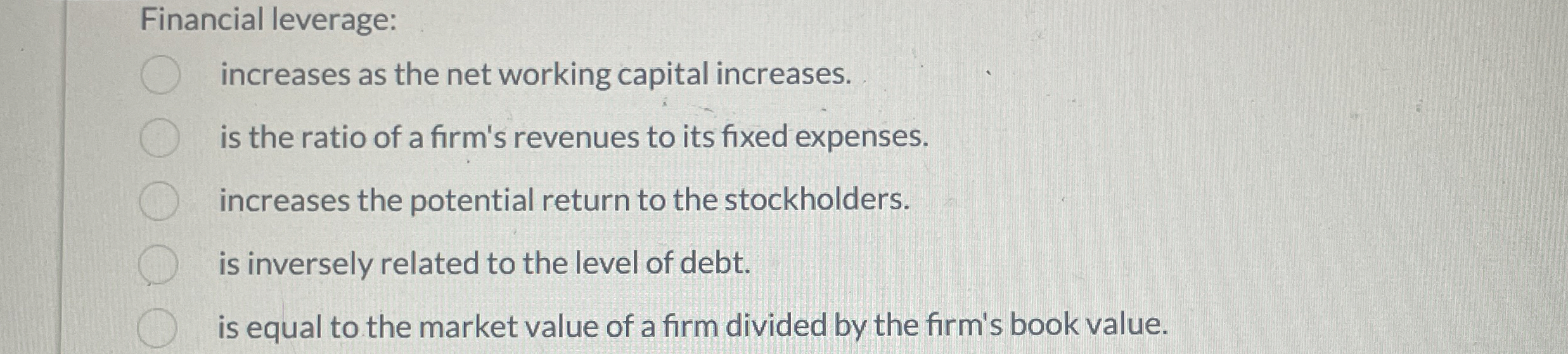  Financial leverage: increases as the net working capital increases. is the