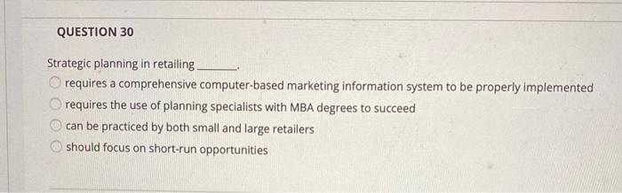  QUESTION 30 Strategic planning in retailing requires a comprehensive computer-based marketing