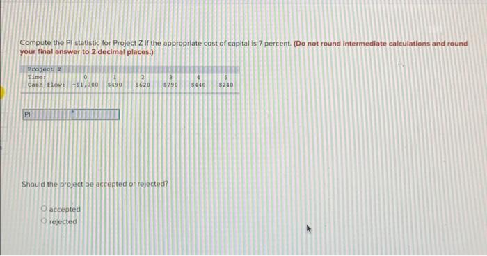  Compute the PI statistic for Project Z if the appropriate cost