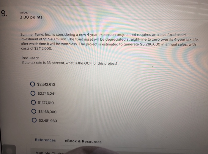  9. value: 2.00 points Summer Tyme, Inc., is considering a new