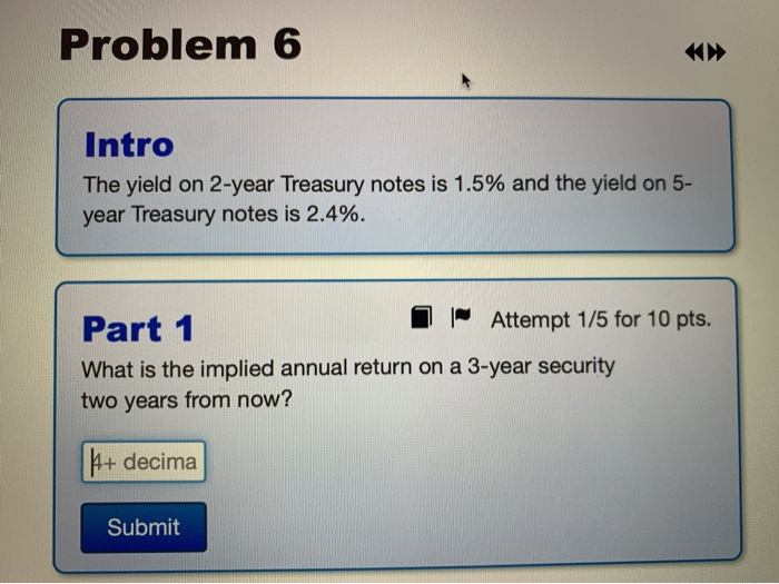  Problem 6 Intro The yield on 2-year Treasury notes is 1.5%