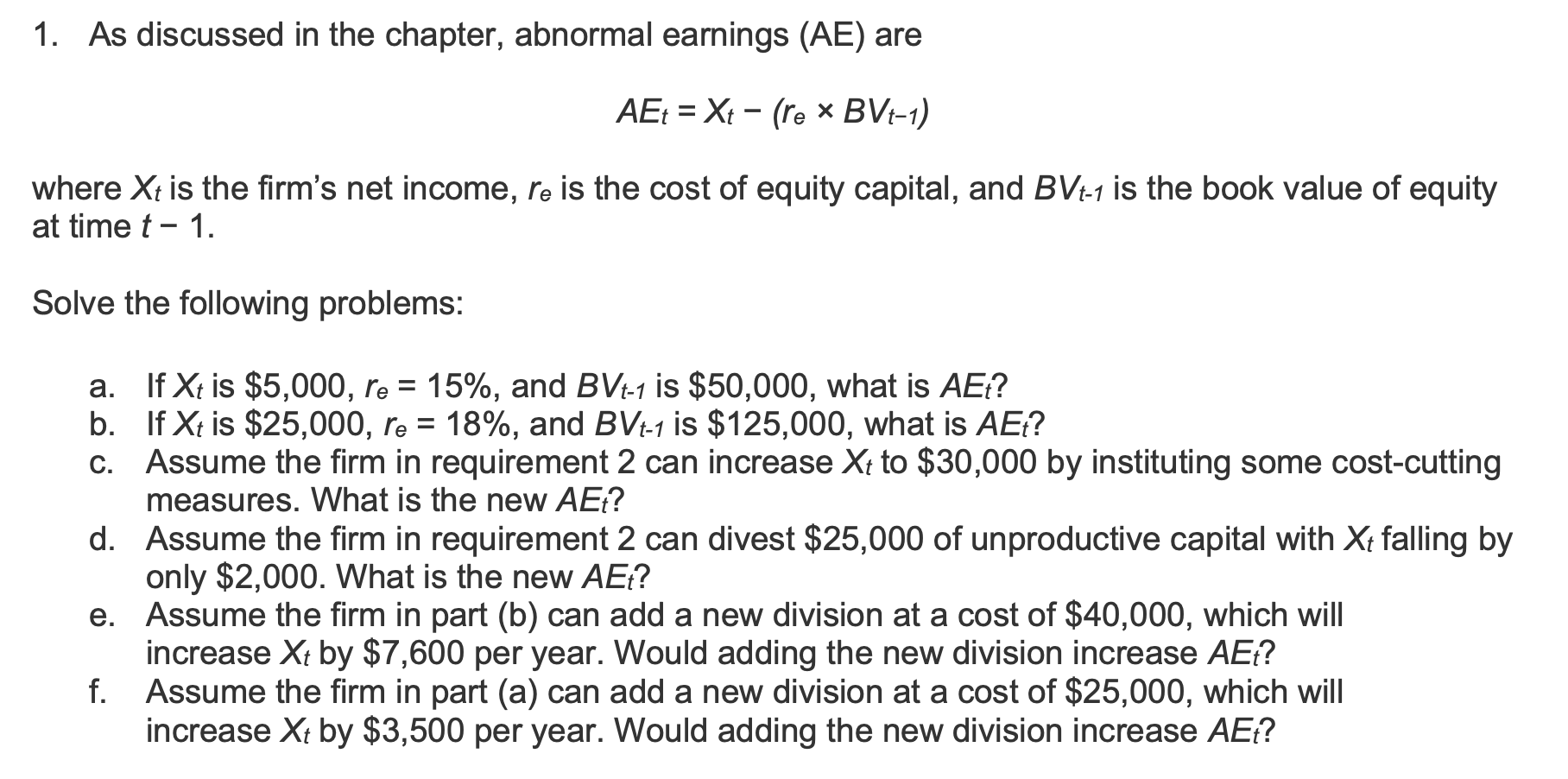  1. As discussed in the chapter, abnormal earnings (AE) are AEt