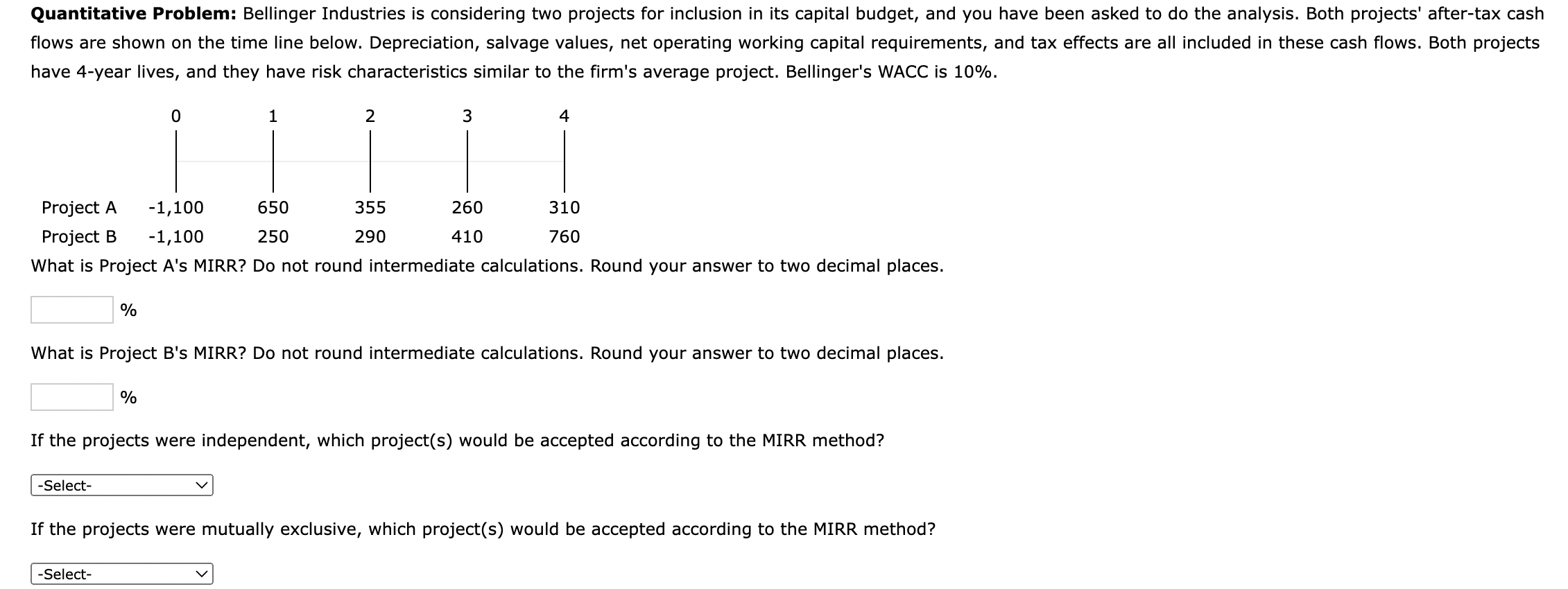  Quantitative Problem: Bellinger Industries is considering two projects for inclusion in