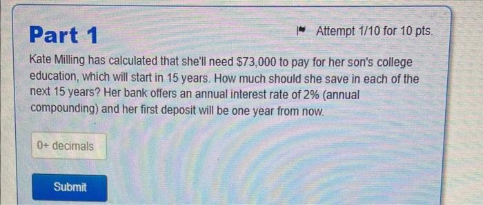 need help asap Kate Milling has calculated that she'll need $73,000 to