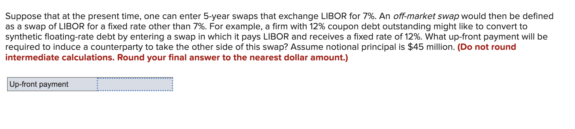  Suppose that at the present time, one can enter 5-year swaps