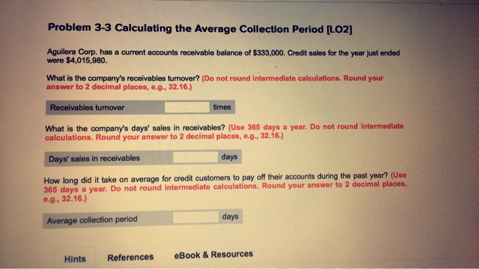  Problem 3-3 Calculating the Average Collection Period [LO2] Aguilera Corp. has