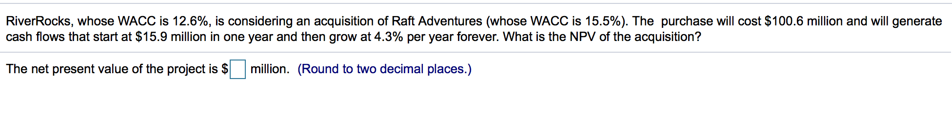  River Rocks, whose WACC is 12.6%, is considering an acquisition of