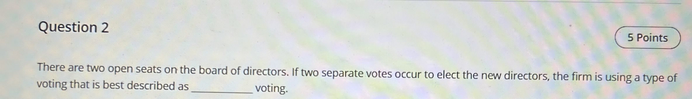  Question 2 There are two open seats on the board of